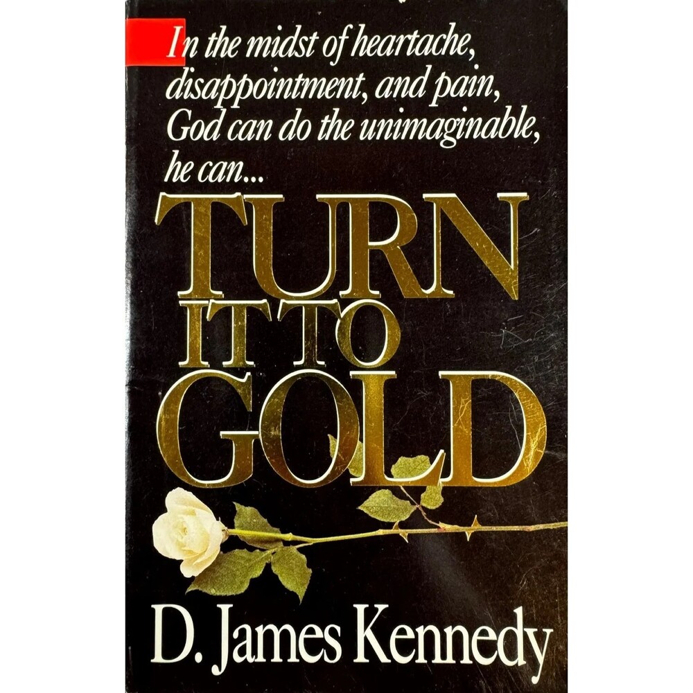 Turn it to Gold by D. James Kennedy (Paperback)